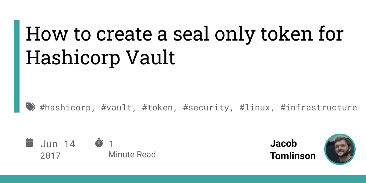 How to create a seal only token for Hashicorp Vault - Jacob Tomlinson